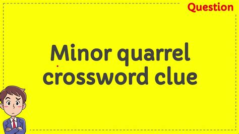 Minor quarrels Crossword Clue